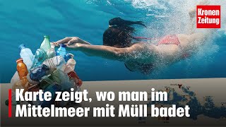 Karte zeigt wo man im Mittelmeer mit Müll badet  kronetv NEWS [upl. by Ratcliffe]