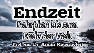 Fahrplan bis zum Ende der Welt  Prof em Dr Armin Mauerhofer endzeit [upl. by Erica77]