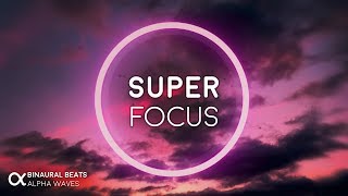 Super Focus Flow State Music  Alpha Binaural Beats Study Music for Focus and Concentration [upl. by Huntingdon]