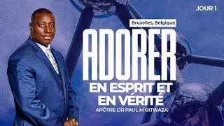 ADORER EN ESPRIT ET EN VERITE  Jour 1  Avec l Apôtre Dr Paul M Gitwaza à BruxellesBelgique [upl. by Annayr]