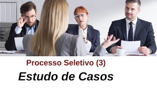 Processo Seletivo 3  Estudo de Casos e Apresentações [upl. by Eledoya]