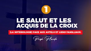 LE SALUT ET LES ACQUIS DE LA CROIX LA SOTERIOLOGIE n°1 FACE AUX AUTELS ET LIENS FAMILLIAUX [upl. by Fulmer132]