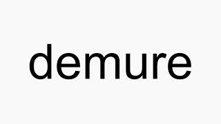 How to pronounce demure [upl. by Gnilrits]