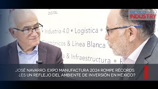 José Navarro Expo Manufactura 2024 rompe récords ¿Es un reflejo del ambientede inversión en México [upl. by Niamrej400]