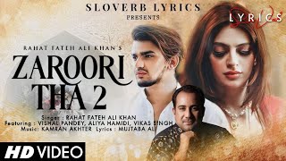 Zaroori Tha 2 LYRICS  Rahat Fateh Ali Khan  Vishal Pandey  Aliya Hamidi  Vikas Singh [upl. by Nohshan]