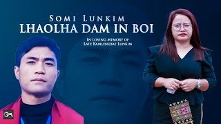 SOMI LUNKIM  LHAOLHA DAM IN BOI  In Loving Memory of Late Kamlengsat Lunkim 141095  130424 [upl. by Swaine]