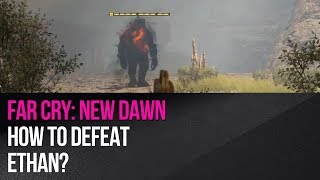 Far Cry New Dawn  How to defeat Ethan [upl. by Ytnom321]