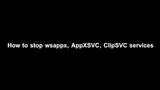 How to stop windows processes wsappx AppX Client License Service etc Fastest and Easiest Way [upl. by Tim]