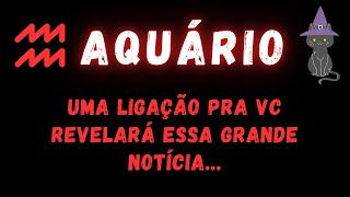 AQUÁRIO♒ UMA LIGAÇÃO PRA VC REVELARÁ ESSA GRANDE NOTÍCIA [upl. by Stubbs536]