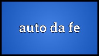 Auto da fe Meaning [upl. by Eladnor]