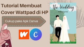 Tutorial Membuat Cover Wattpad di HP Cukup pake Apk Canva [upl. by Oiramad775]