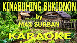 Max Surban  Kinabuhing Bukidnon Karaoke [upl. by Kcirtap]