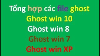 Tổng hợp các file ghost win 10  win 8  win 7  win XP [upl. by Stanhope]