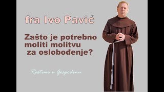 Fra Ivo Pavić  O molitvi za ozdravljenje i oslobođenje [upl. by Nirehtak966]