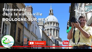 BoulognesurMer visite de la vieille ville en vidéo 360°  Tourisme en France  Côte dOpale [upl. by Chandra]