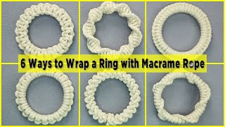 6 Ways to Wrap a Ring with Macrame Rope  Wrapping Ring for Macrame Wreath [upl. by Nylhtak]