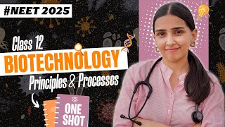 NEET 2025  Biotechnology Principles amp Processes Class 12 in ONE SHOT  Detailed NCERT [upl. by Nobile]