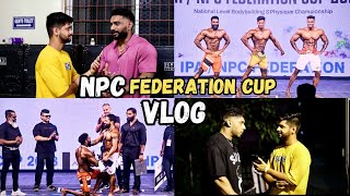 NPC FEDERATION CUP NATIONAL LEVEL BODYBUILDING SHOW DAY  VLOG ft Raja ajith  ft Delta dilip [upl. by Ocihc21]