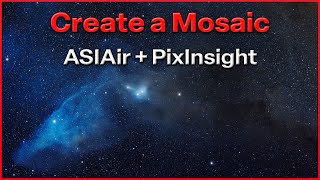 Create a Mosaic  Full Tutorial  ASIAir  PixInsight [upl. by Llednew]