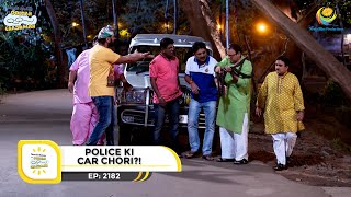 Ep 2182  Police ki Car Chori  Taarak Mehta Ka Ooltah Chashmah  Full Episode  तारक मेहता [upl. by Esereht]