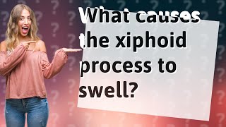 What causes the xiphoid process to swell [upl. by Divad]