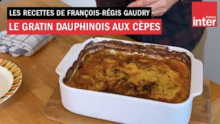 Le gratin dauphinois aux cèpes de ma mère  Les recettes de FrançoisRégis Gaudry [upl. by Raymonds]