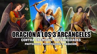 ORACIÓN A LOS 3 ARCÁNGELES PARA CONTRA ENEMIGOS ENFERMEDADES PROTECCION PURIFICACION Y SANACIÓN [upl. by Darda]