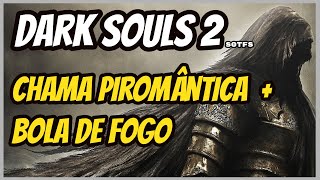 Dark Souls 2  Como encontrar a Chama Piromântica e a Bola de Fogo [upl. by Franciscka]