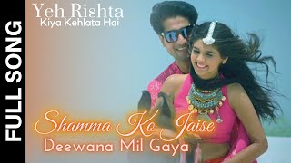 Shamma Ko Jaise Deewana Mil Gaya Song  Yeh Rishta Kya Kehlata Hai  Abhira [upl. by Aneetak530]