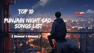 Top 10 Punjabi Sad Song  SlowedReverb Lofi  Punjabi Night Sad Songs List In Lofi  Night Vibes [upl. by Aitsirhc]