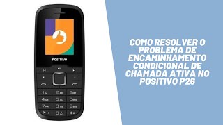 Como resolver o problema de encaminhamento condicional de chamada ativa no Positivo P26 [upl. by Ahsiki]