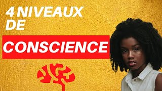 Comment avoir les 4 Niveaux de CONSCIENCE [upl. by Drescher]