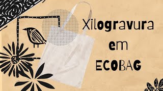 XILOGRAVURA EM ECOBAG [upl. by Cummine460]