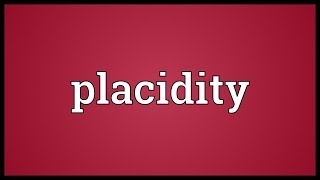 Placidity Meaning [upl. by Adnirak]