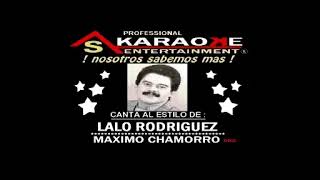 KARAOKE LALO RODRIGUEZ MAXIMO CHAMORRO [upl. by Merralee140]