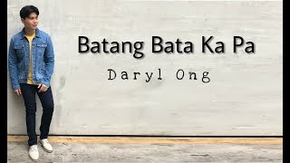 Batang Bata Ka Pa  Daryl Ong [upl. by Pacificia868]