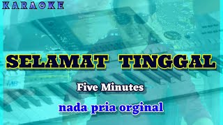 Karaoke SELAMAT TINGGAL nada pria original  Five Minutes [upl. by Bravin]