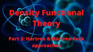 Density Functional Theory Part 3 Hartree amp HartreeFock Approaches [upl. by Lester]