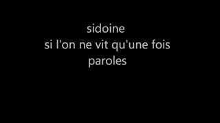 Sidoine si lon ne vit qune fois paroles [upl. by Garry154]