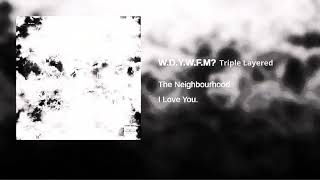 The Neighbourhood  WDYWFM Triple Layered [upl. by Kraft766]