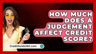 How Much Does a Judgement Affect Credit Score  CreditGuide360com [upl. by Ama387]