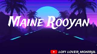 Maine Rooyan slowed songbest lofi song sadsong [upl. by Oman43]