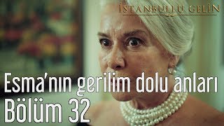 İstanbullu Gelin 32 Bölüm  Esmanın Gerilim Dolu Anları [upl. by Emmuela]