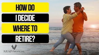 How Do I Decide Where to Retire  5 Things to Consider [upl. by Gagne]