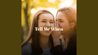 Tell Me When [upl. by Lisette]