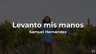 🛐Samuel Hernández💕Levanto Mis Manos💕 LetraLyrics [upl. by Hayyim]