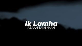 Ik Lamha  Azan Sami Khan  Vocals Only  Without Music  Acapella [upl. by Kruse]