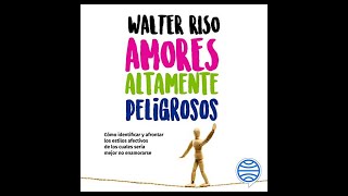 Amores Altamente Peligrosos Audiolibro 🎧 de Walter Riso [upl. by Edeline524]