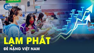 Cảnh báo lạm phát gia tăng tại Việt Nam khiến mọi thứ trở nên vô cùng đắt đỏ  CafeLand [upl. by Greysun]