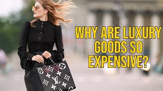 Five Reasons Why Luxury Goods Are Expensive [upl. by Gonnella]